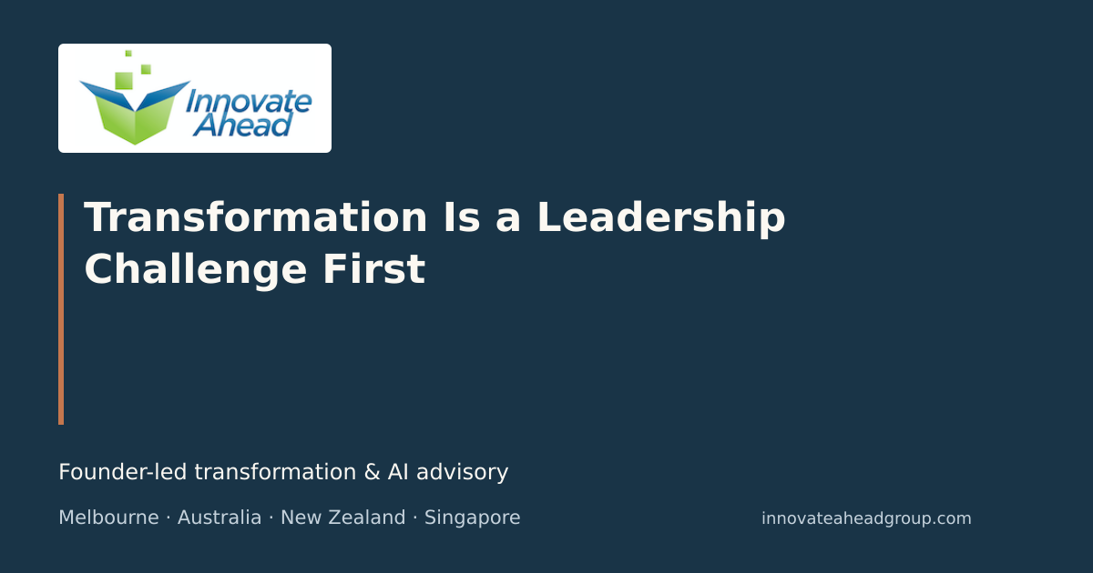 Innovate Ahead Group editorial graphic: Why transformation is a leadership challenge before it is a technology challenge