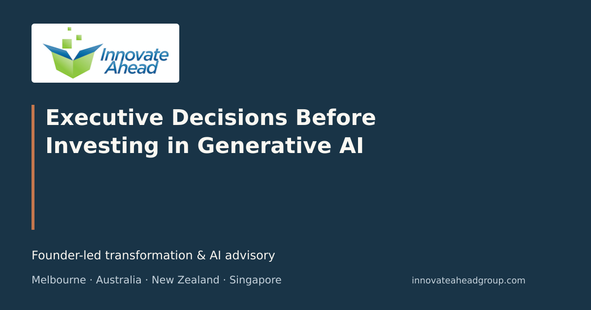 Innovate Ahead Group editorial graphic: What executives should decide before investing in generative AI